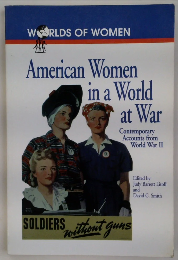 The Worlds of Women: American Women in a World at War: Contemporary Accounts from World War II (Volume 1)