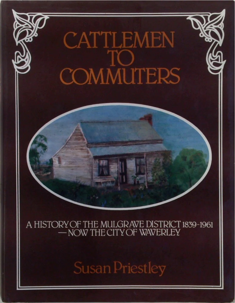 Cattlemen to Commuters: A History of the Mulgrave District 1839-1961 - Now the City of Waverley
