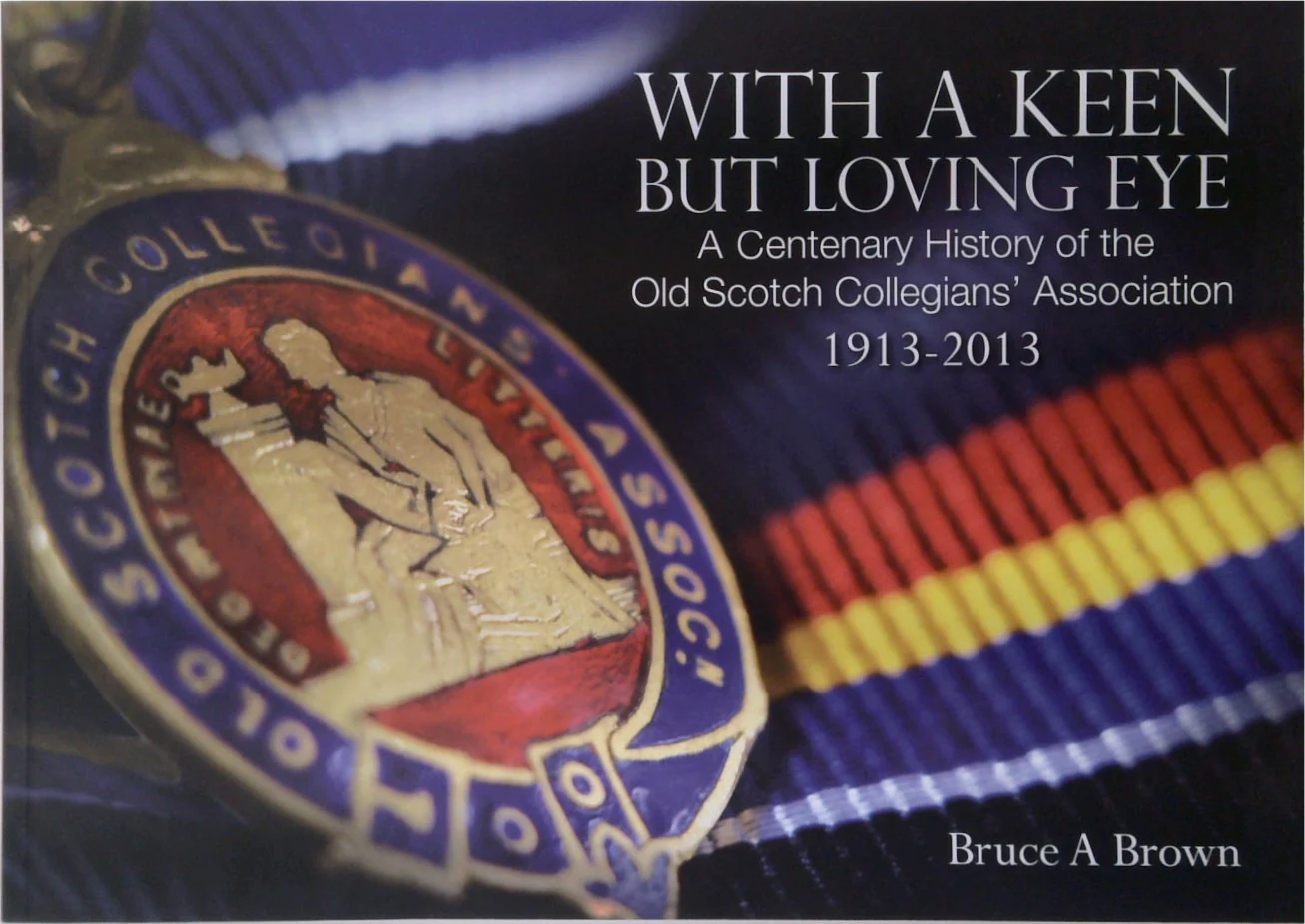With a Keen But Loving Eye: A Centenary History of the Old Scotch Collegians' Association 1913-2013