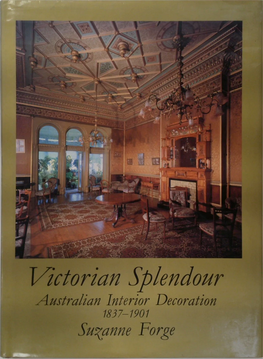 VICTORIAN SPLENDOUR. Australian Interior Decoration 1837 - 1901