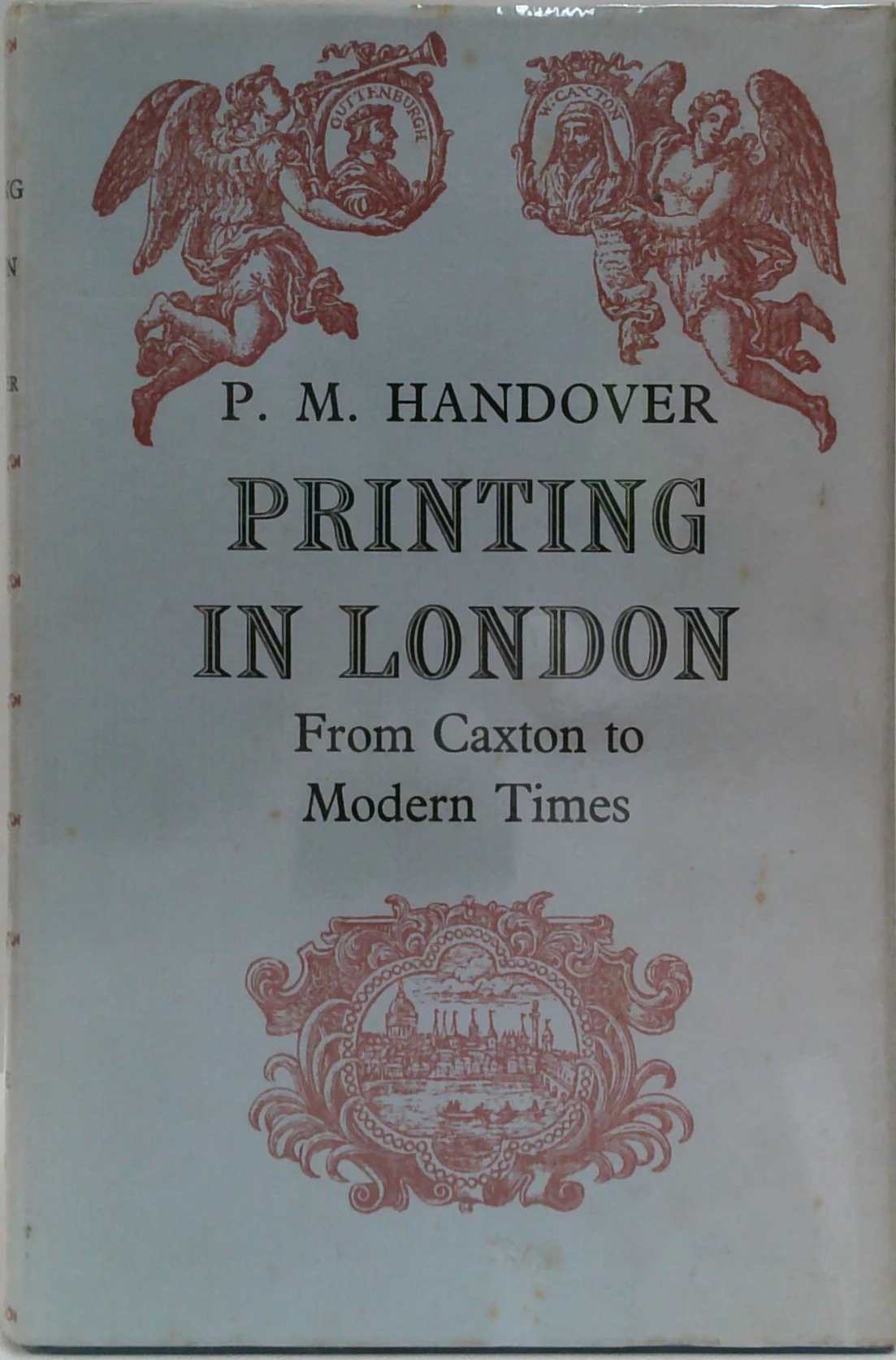 Printing In London From 1476 To Modern Times: Competitive Practice And Technical Invention In The Trade Of Book And Bible Printing Periodical Production Jobbing &C