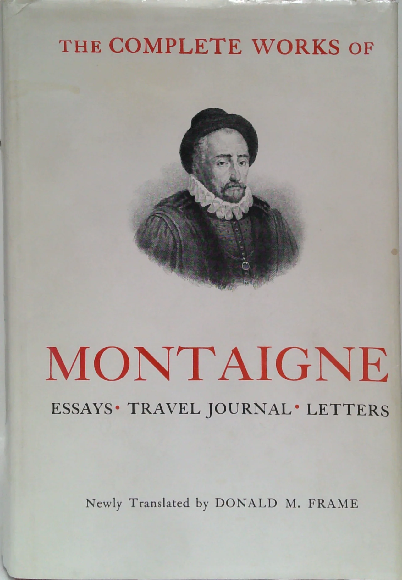 The Complete Works Of Montaigne: Essays; Travel Journal; Letters