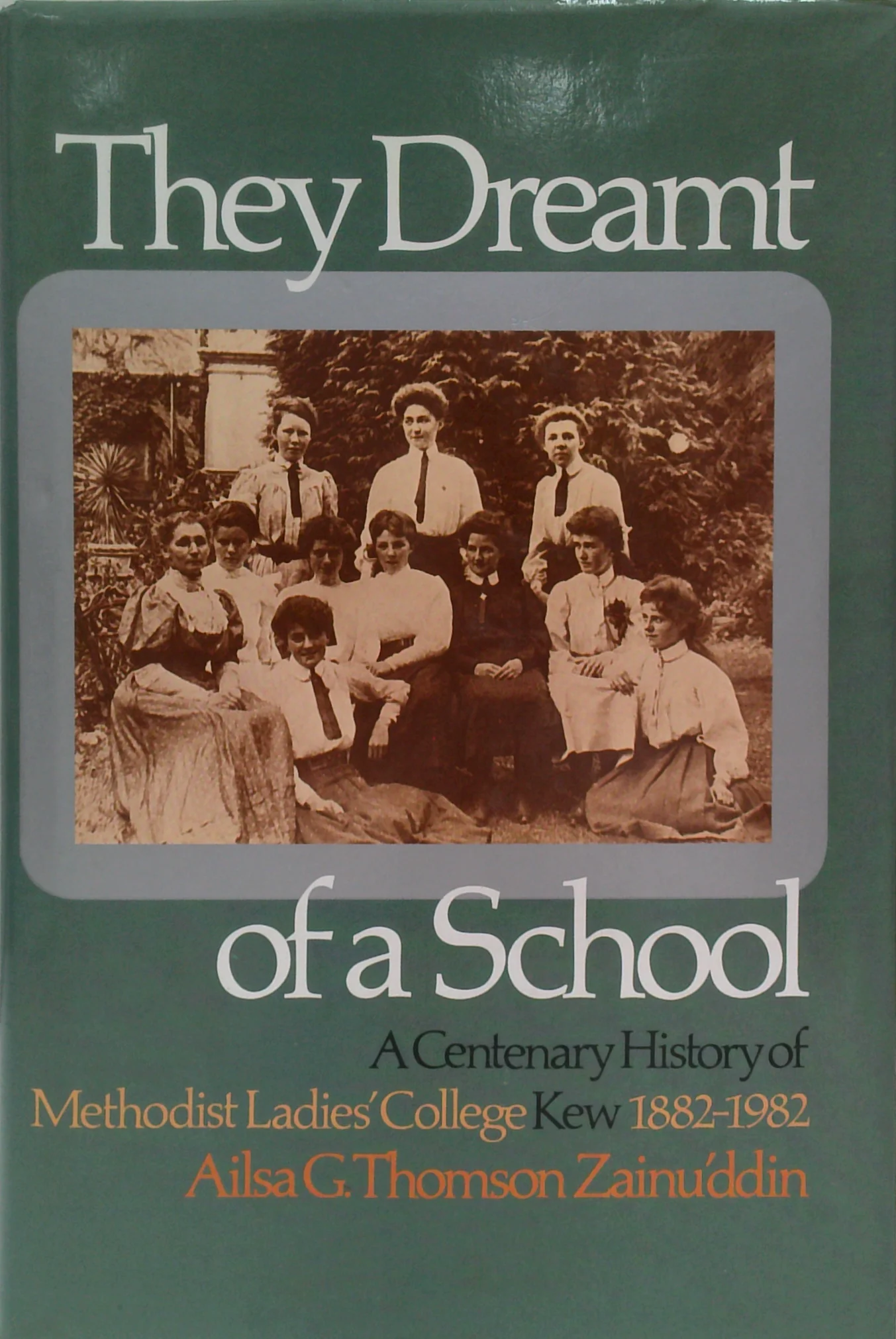 They Dreamt of a School - Methodist Ladies' College Kew 1882-1982