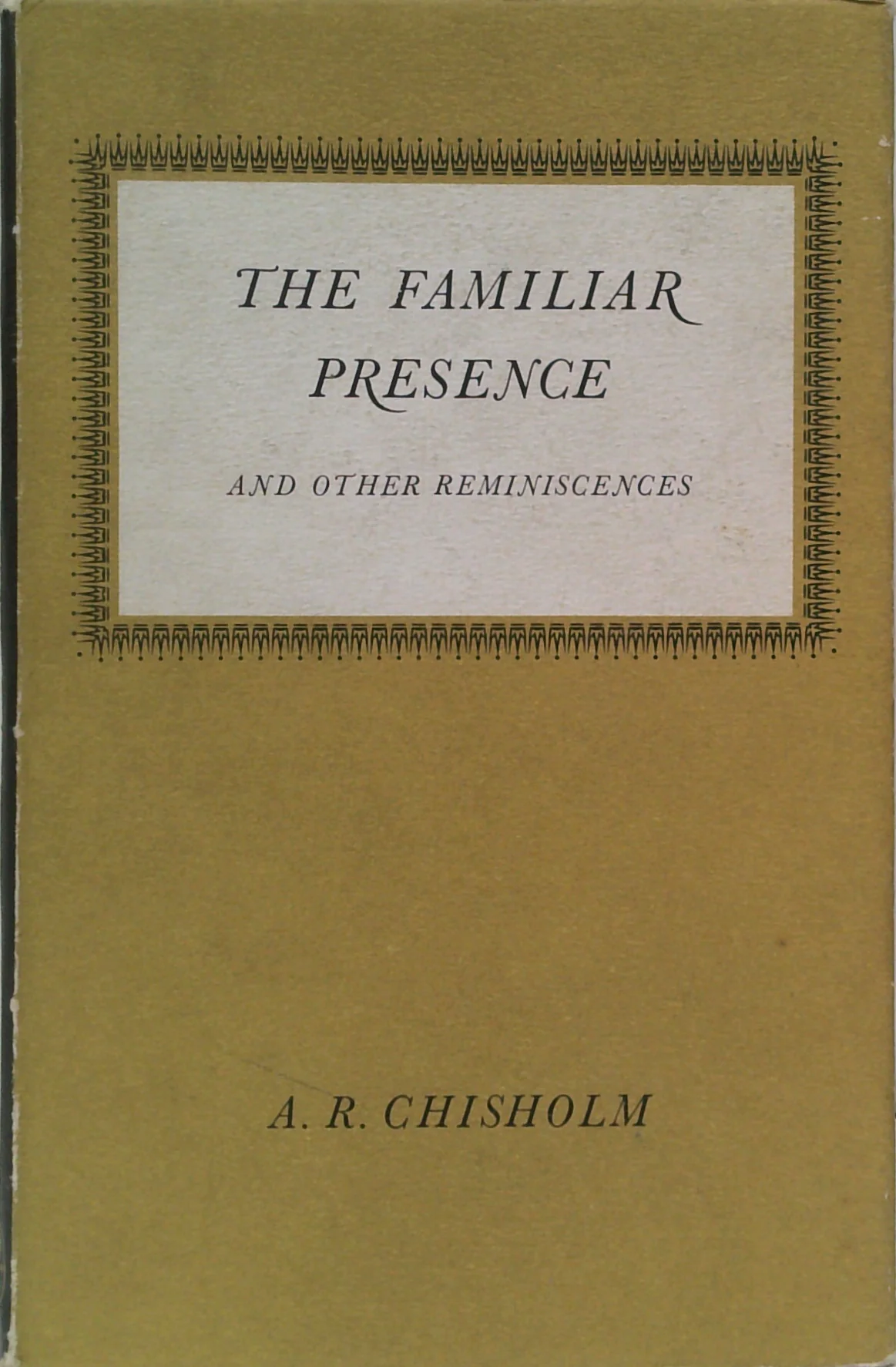 The Familiar Presence: And Other Reminiscences