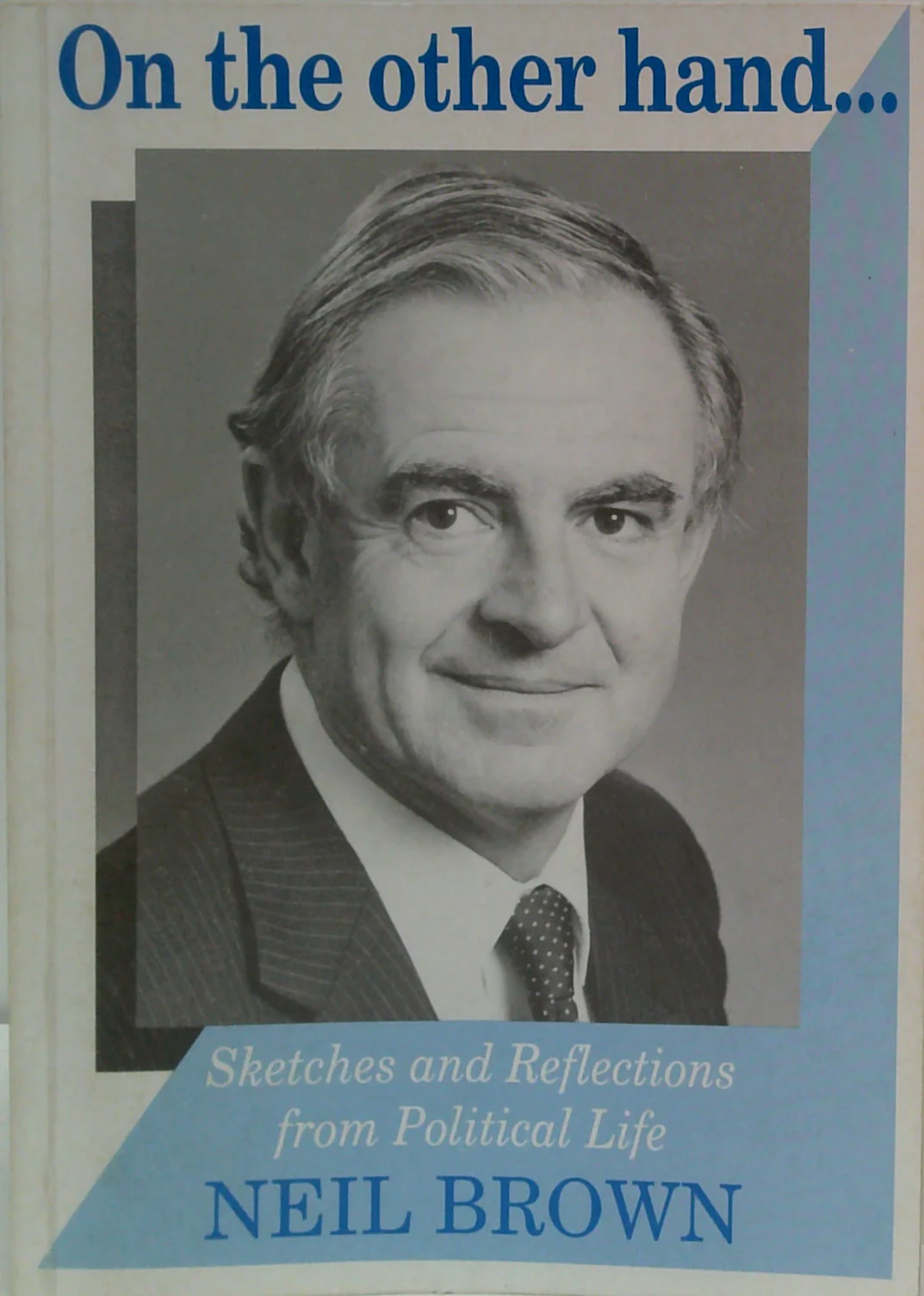 On The Other Hand...: Sketches And Reflections From Political Life (SIGNED)
