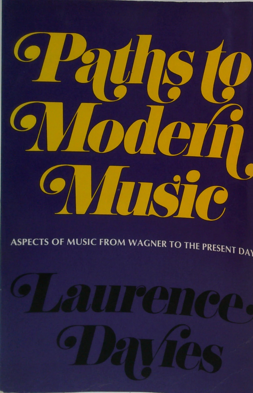 Paths To Modern Music: Aspects Of Music From Wagner To The Present Day