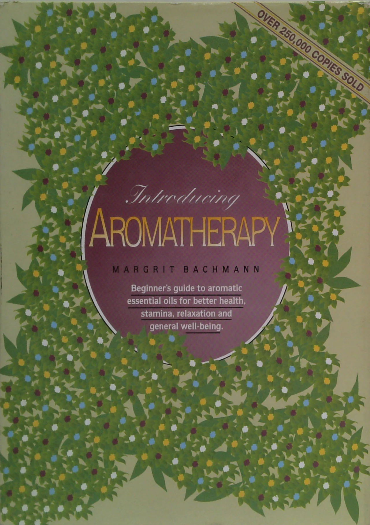 Introducing Aromatherapy: The Beginner's Guide To Aromatic Essential Oils For Better Health, Stamina, Relaxation And General Wellbeing