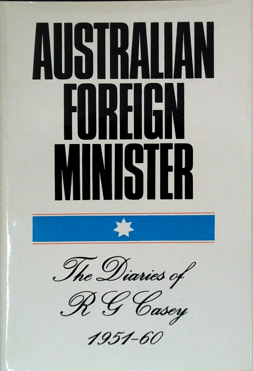 Australian Foreign Minister: The Diaries Of R G Casey 1951-60