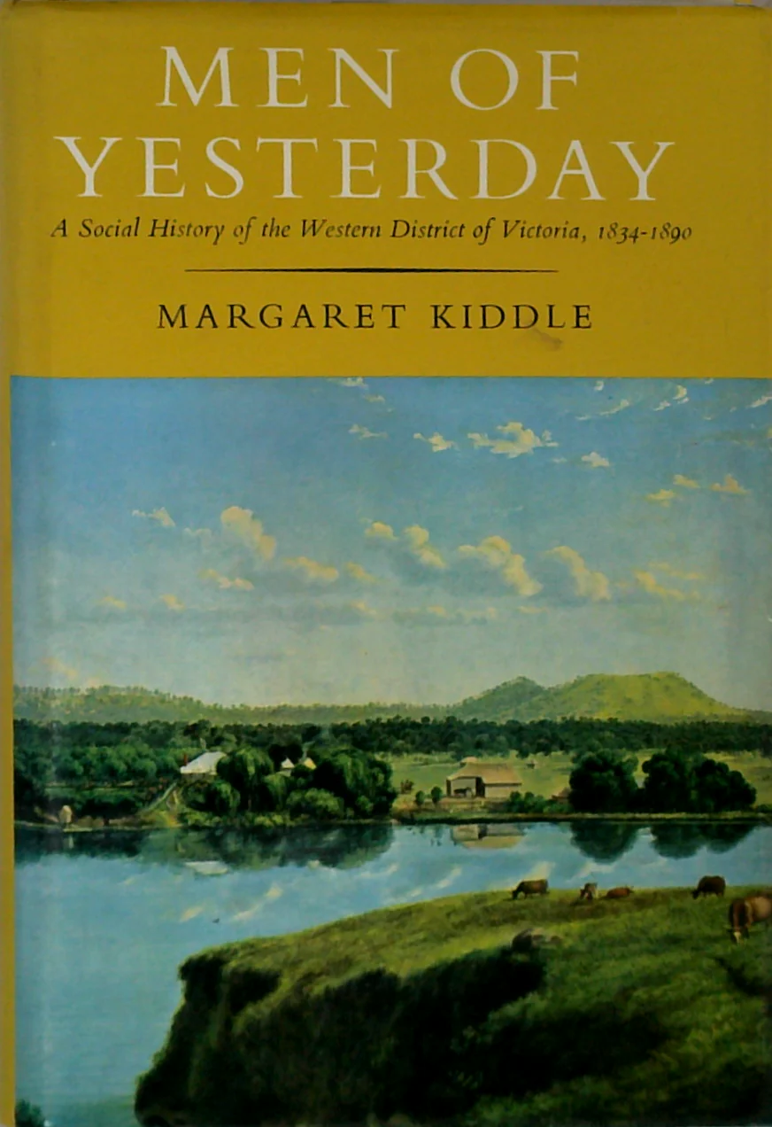 Men Of Yesterday: A Social History Of The Western District Of Victoria, 1834-1890