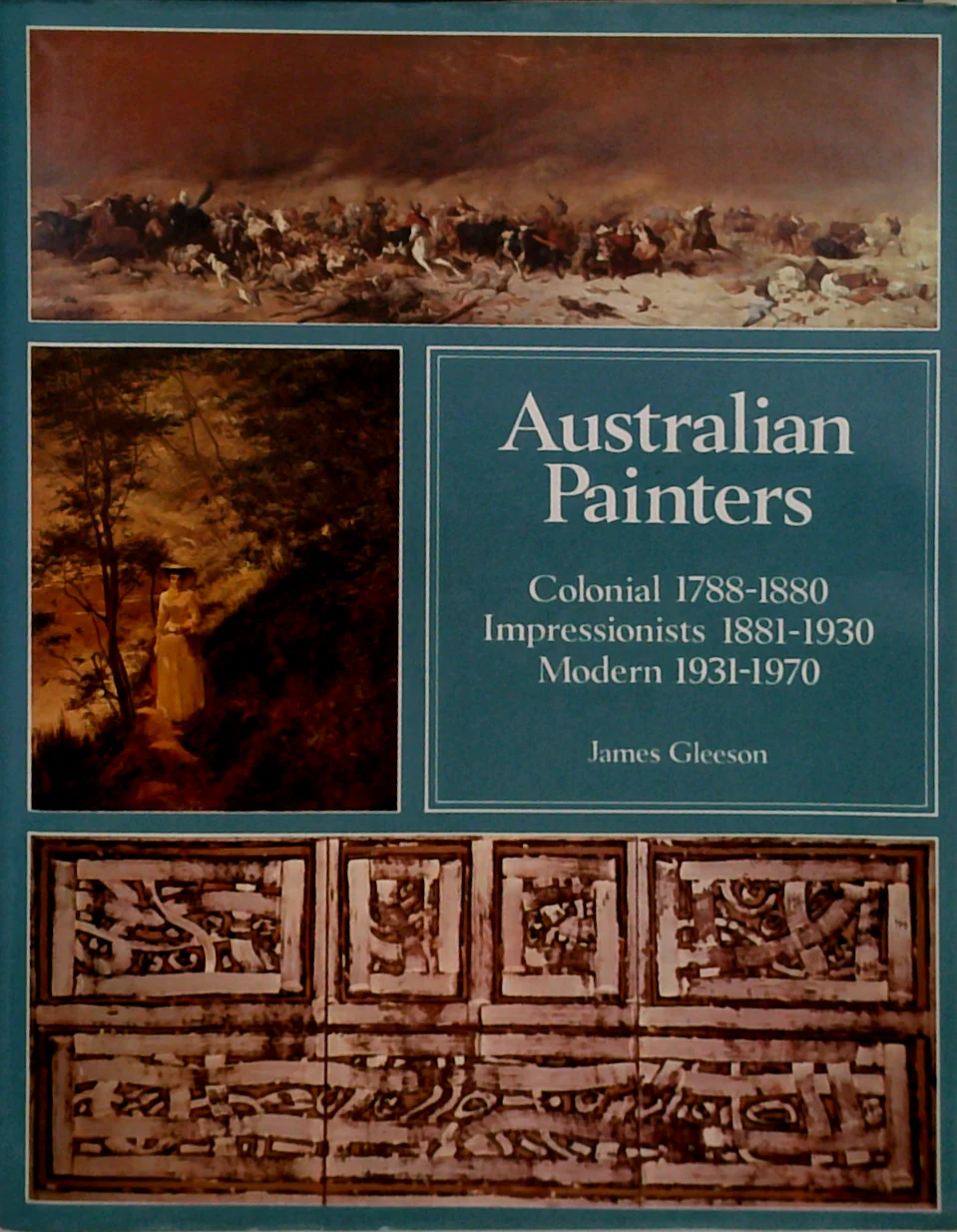 Australian Painters: Colonial 1788-1880 Impressionists 1881-1930 Modern 1931-1970