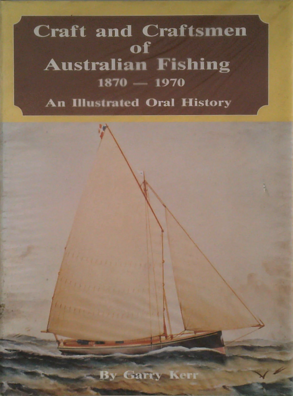 Craft And Craftsmen Of Australian Fishing 1870 – 1970: An Illustrated Oral History