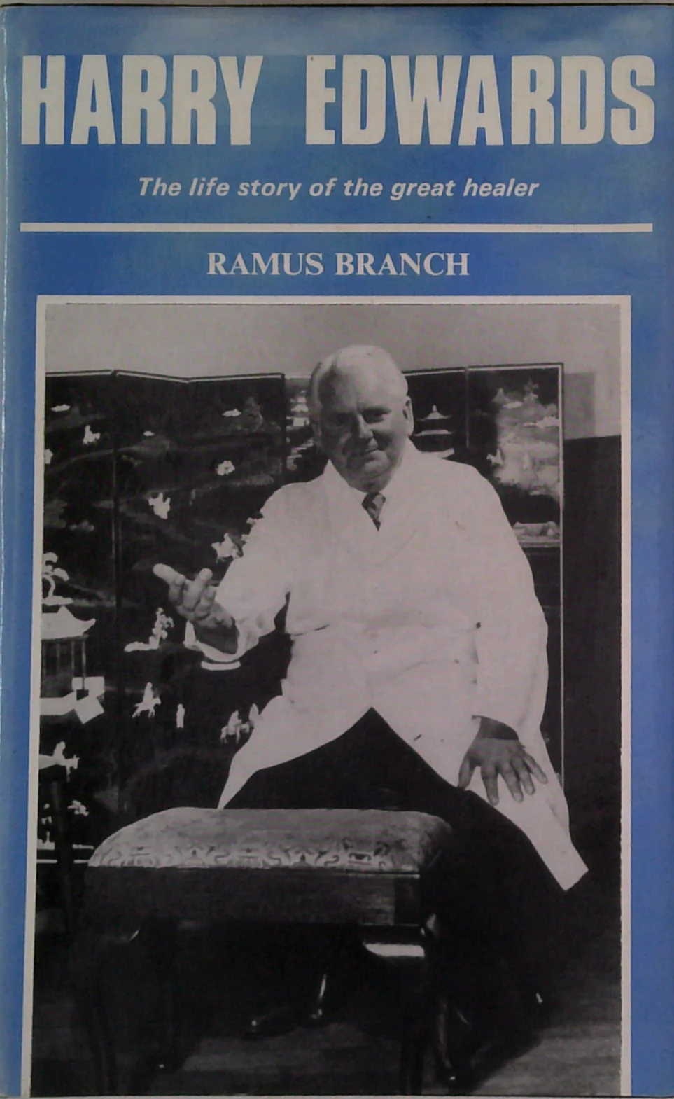 Harry Edwards: The Story Of The Greatest Healer Since The Time Of Christ