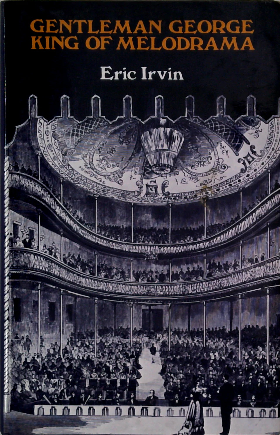 Gentleman George - King Of Melodrama: The Theatrical Life And Times Of George Darrell 1844-198
