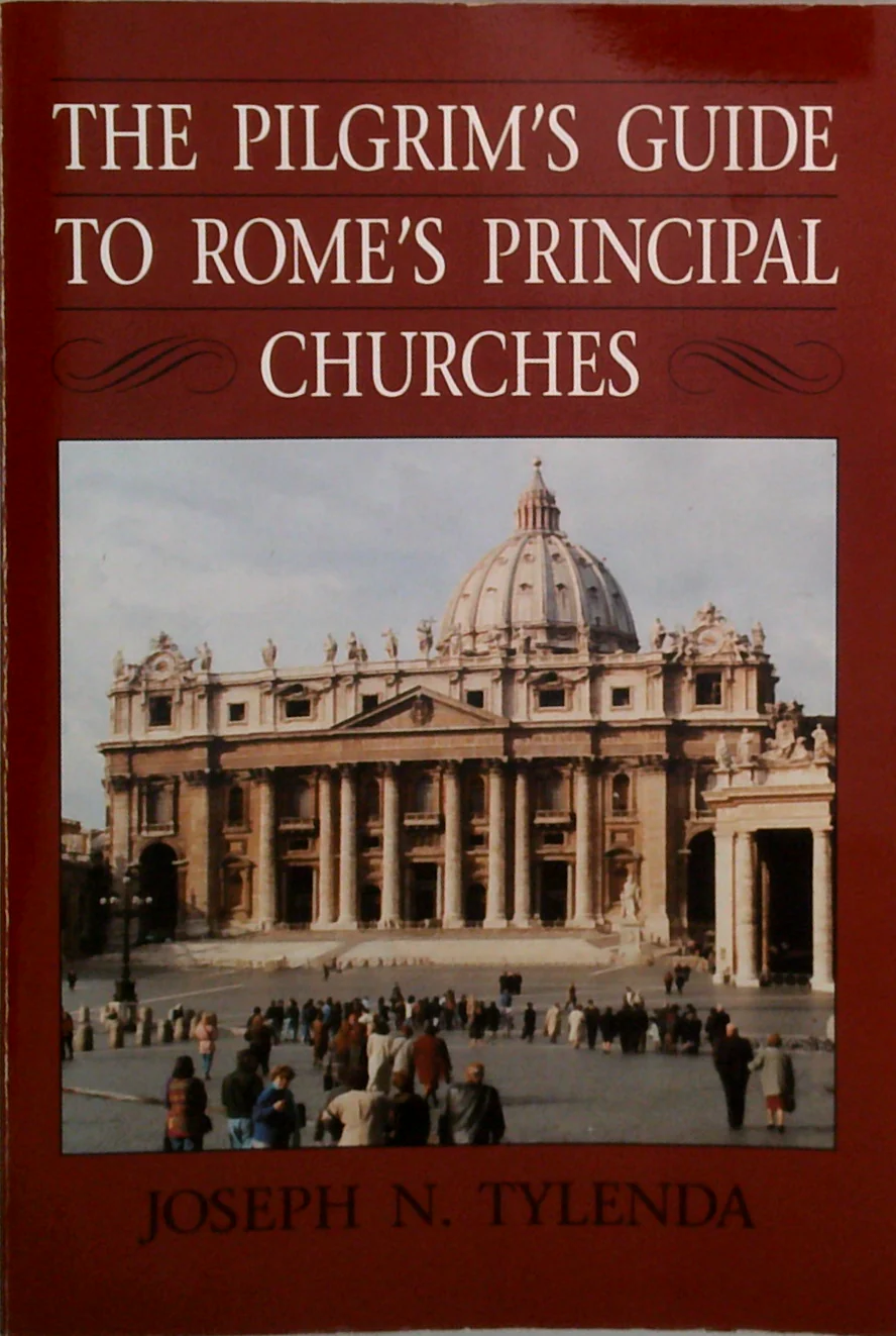 The Pilgrim's Guide To Rome's Principal Churches