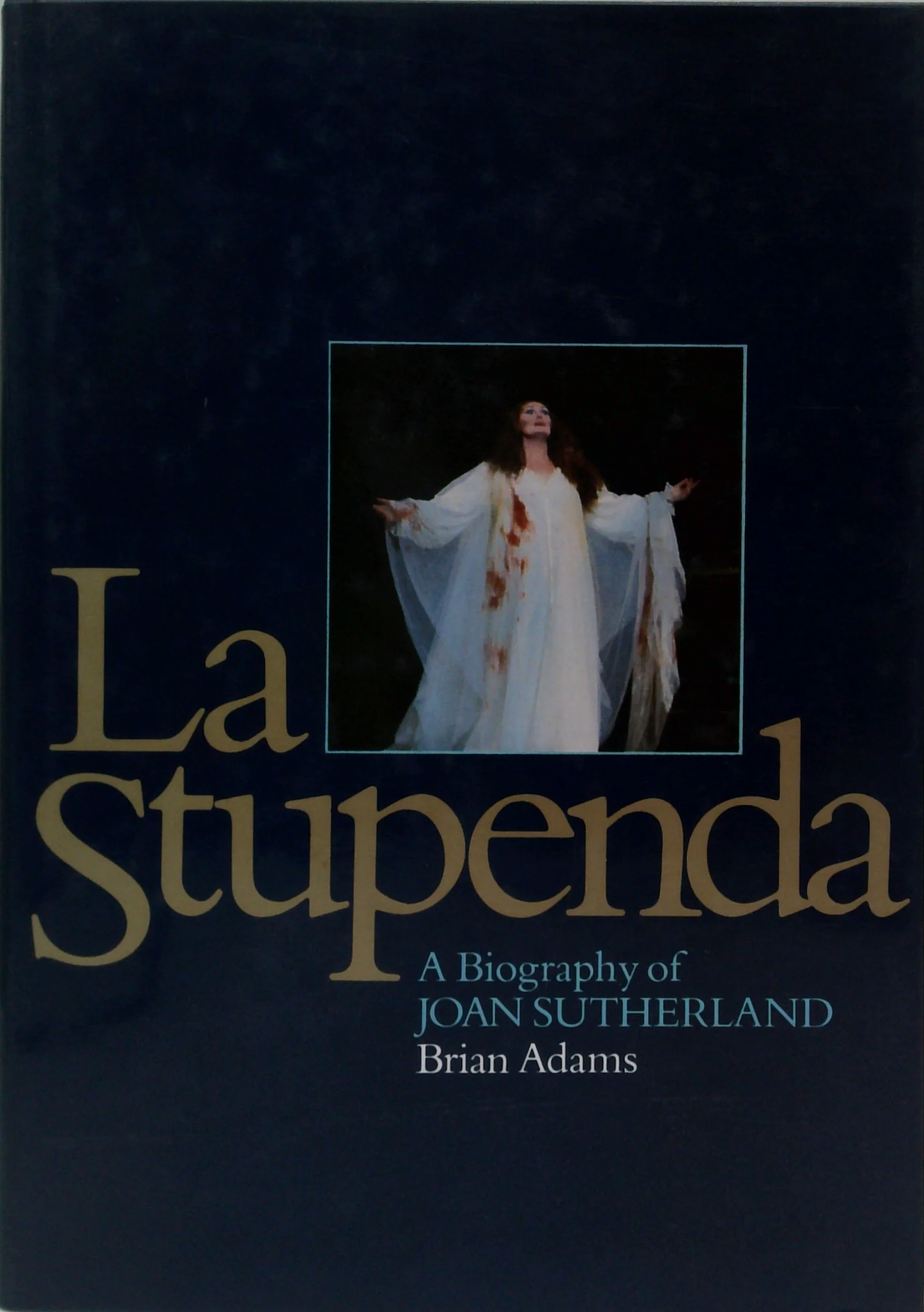 La Stupenda: A Biography Of Joan Sutherland