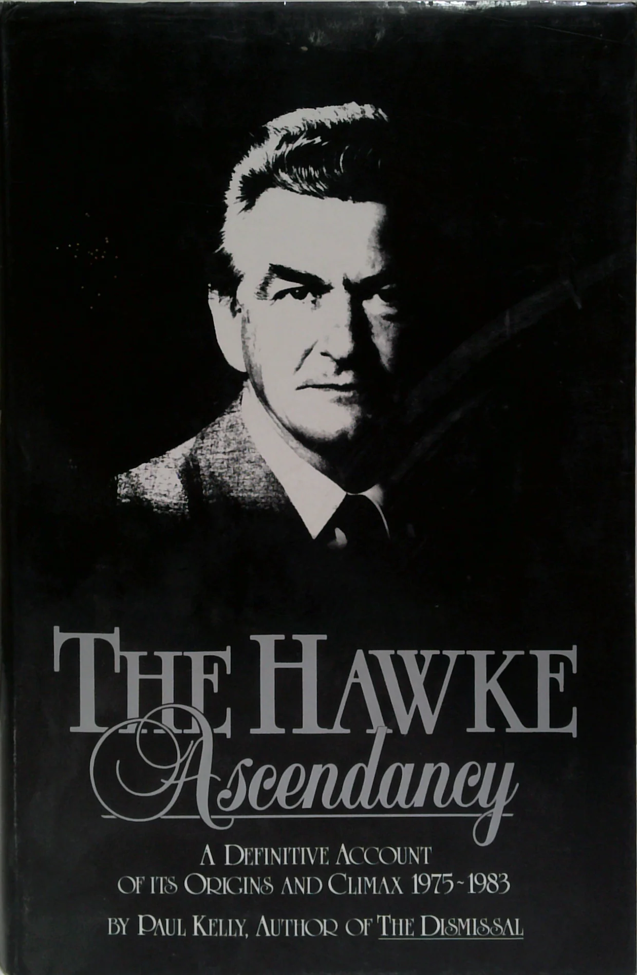 The Hawke Ascendancy: A Definitive Account Of Its Origins And Climax 1975-1983