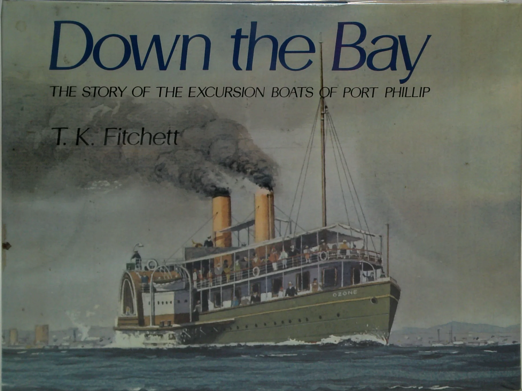 Down The Bay: The Story Of The Excursion Steamers Of Port Phillip