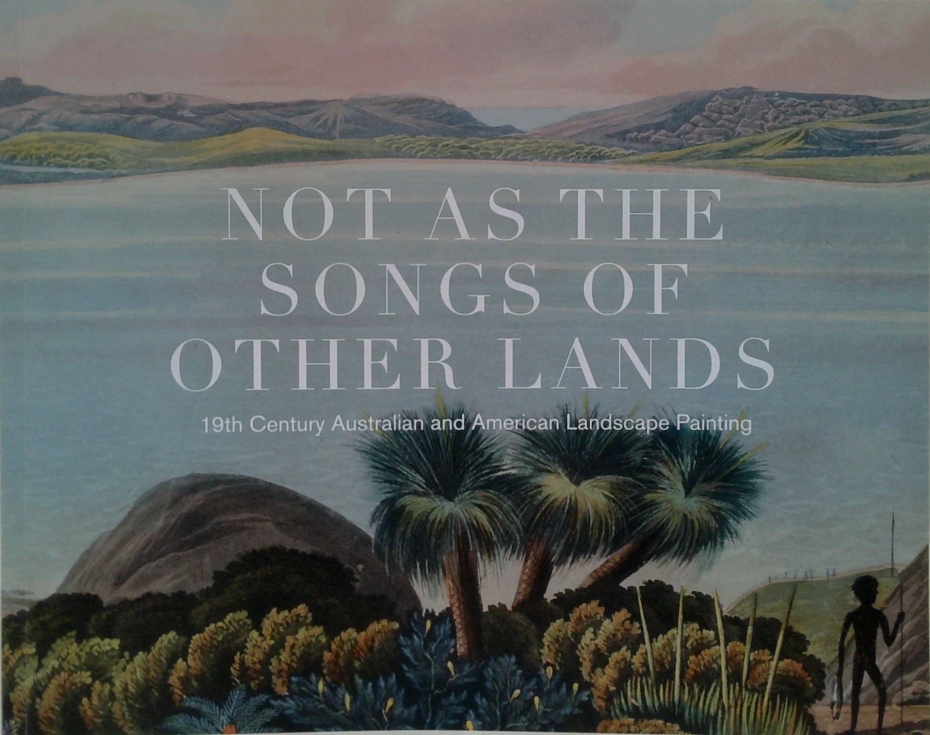 Not As The Songs Of Other Lands: 19Th Century Australian And American Landscape Painting