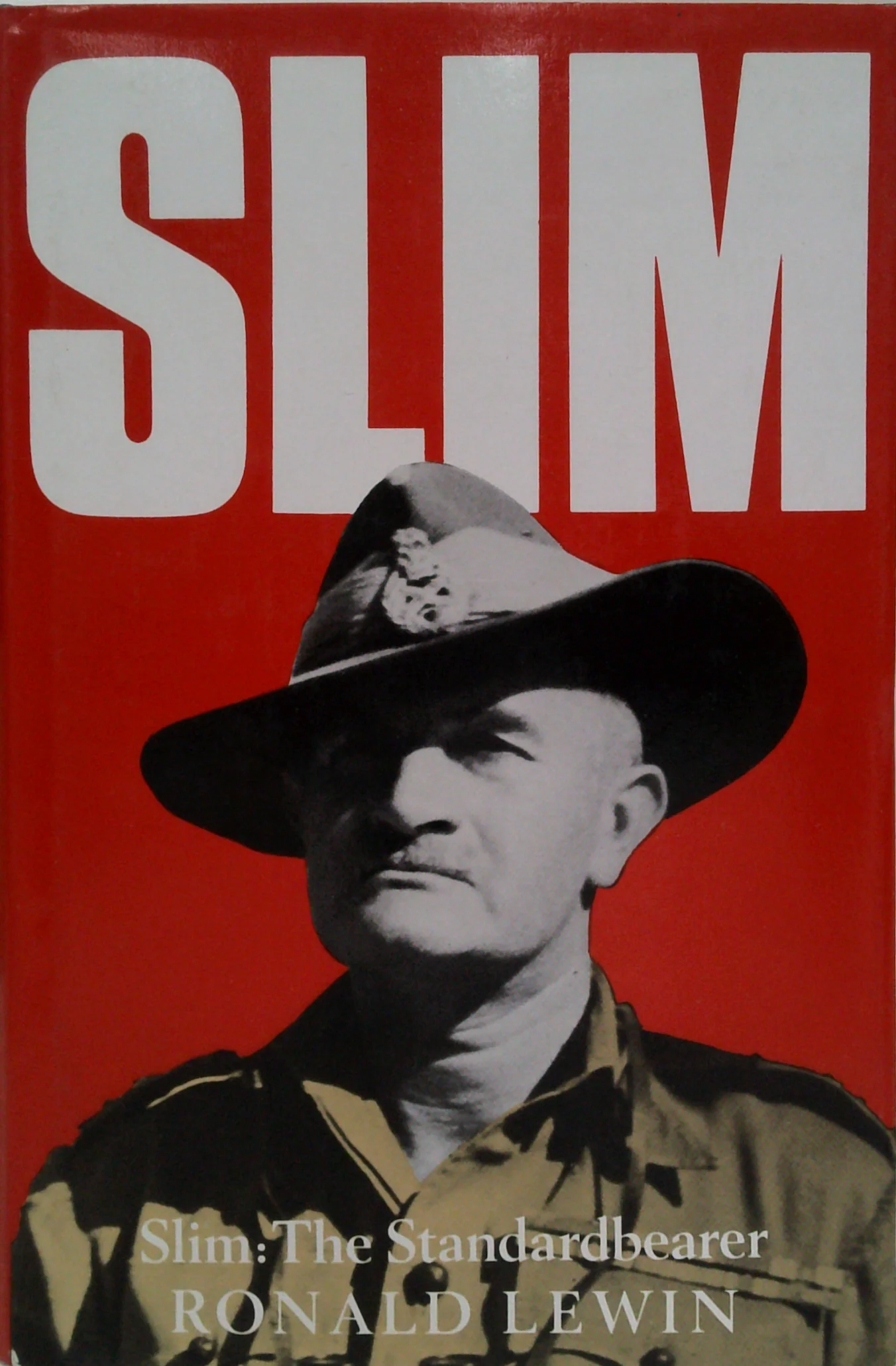 Slim The Standardbearer: A Biography Of Field-Marshal The Viscount Slim Kg, Gcb, Gcmg, Gcvo, Gbe, Dso, Mc