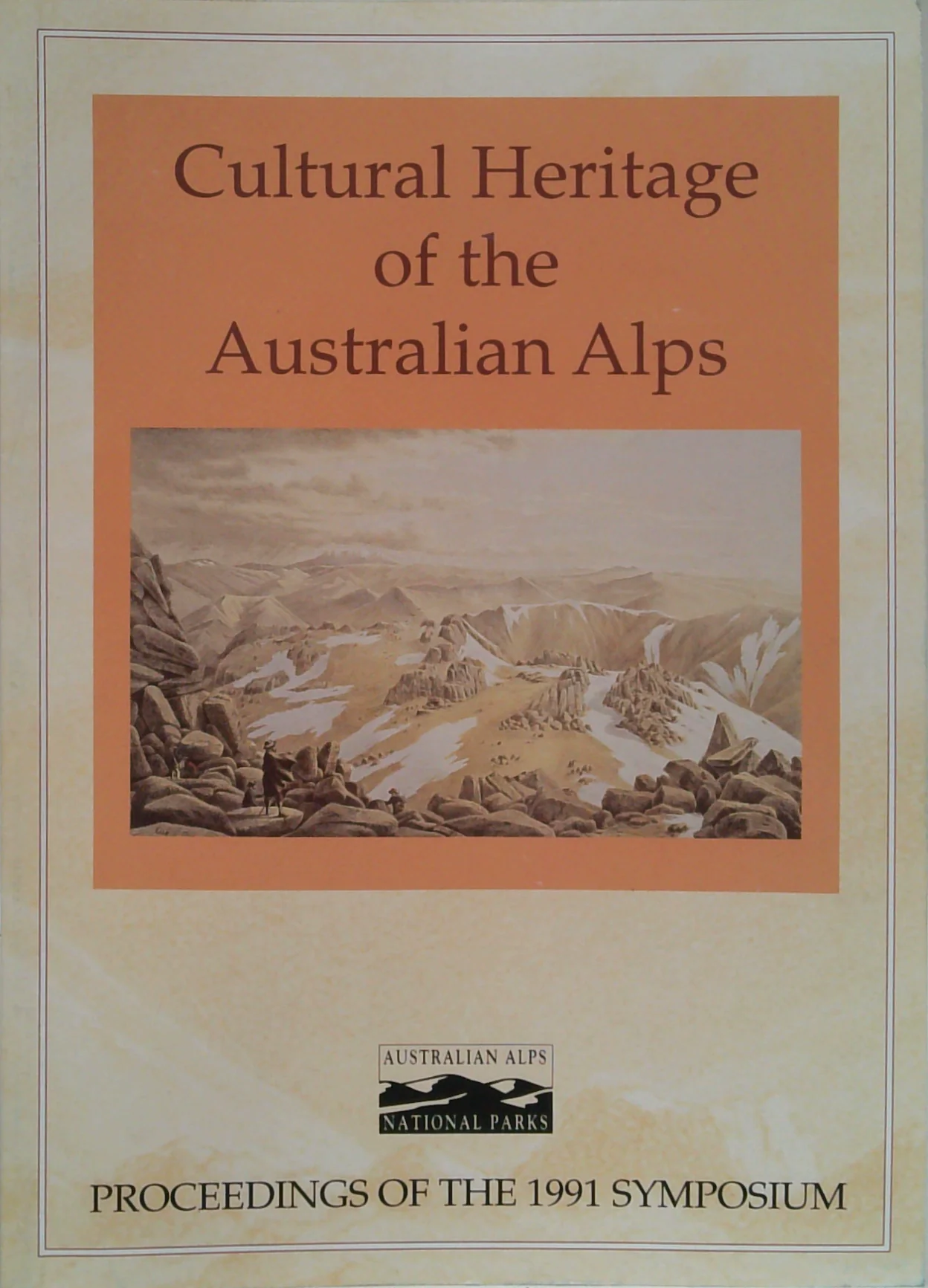 Cultural Heritage Of The Australian Alps: Proceedings Of The Symposium Held At Jindabyne, New South Wales, 16-18 October 1991
