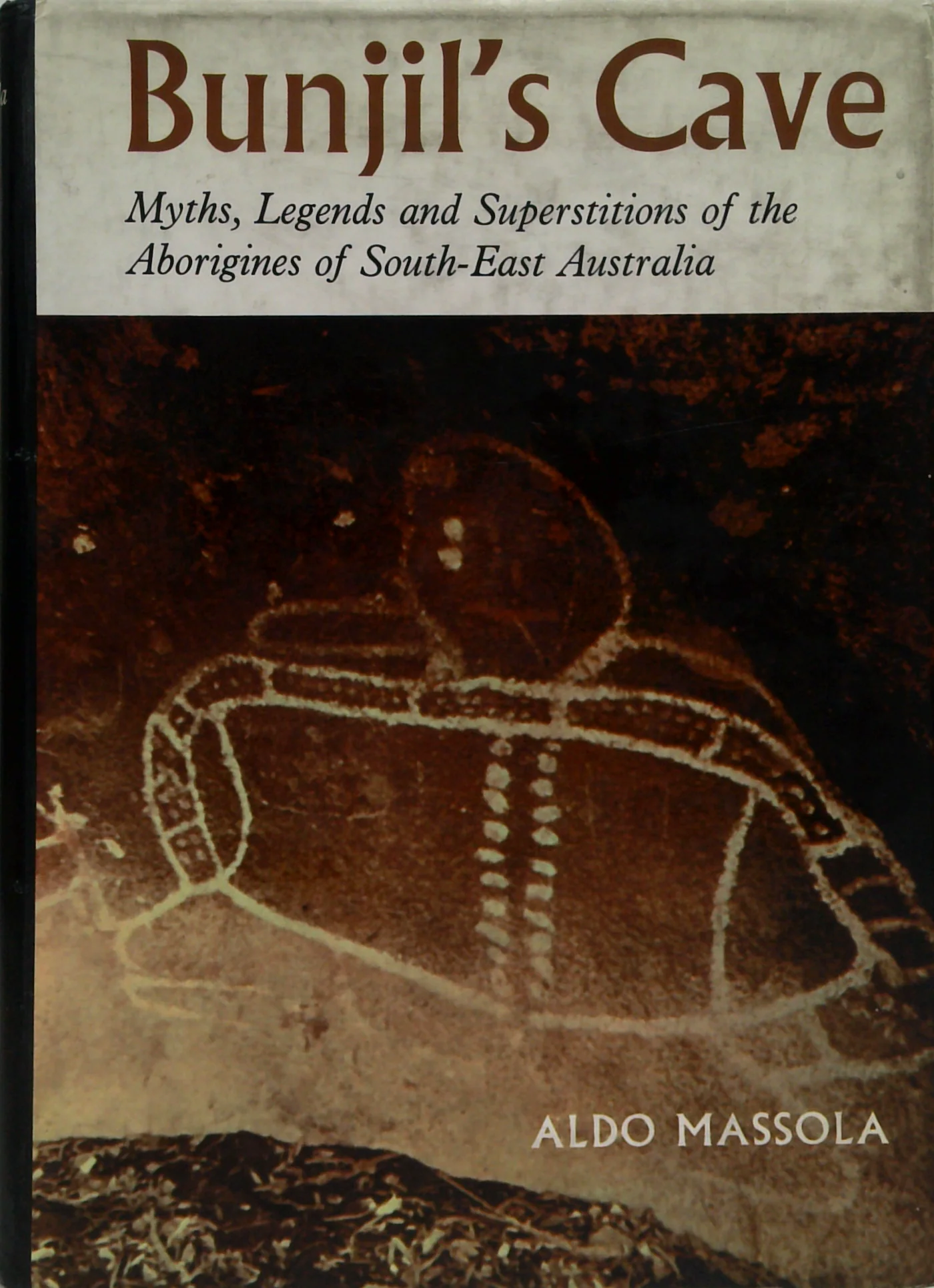 Bunjil's Cave: Myths, Legends And Superstition Of The Aborigines Of South-East Australia
