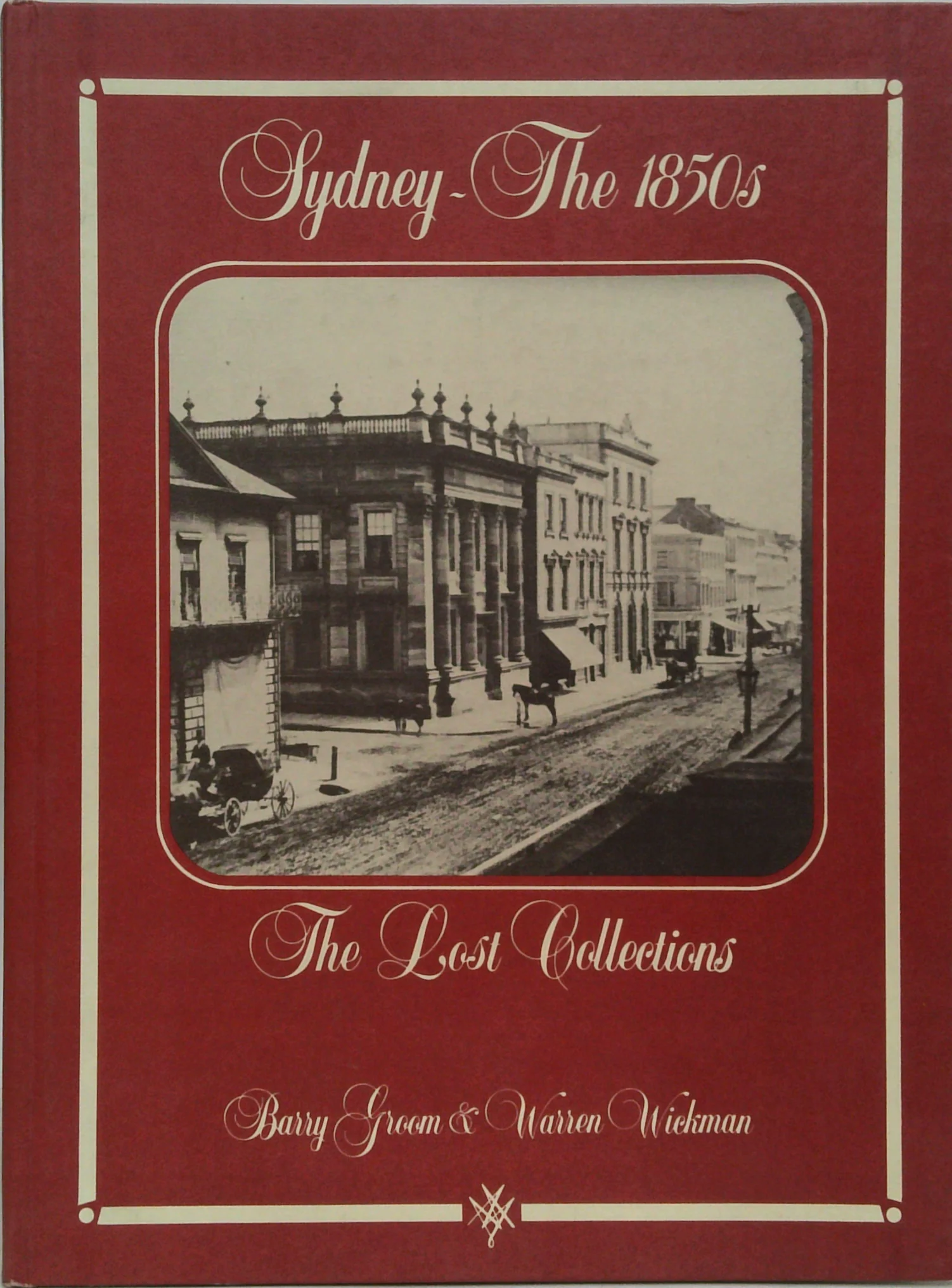 Sydney - The 1850S: The Lost Collections: Eyewitness Accounts And Early Photographs Of Sydney