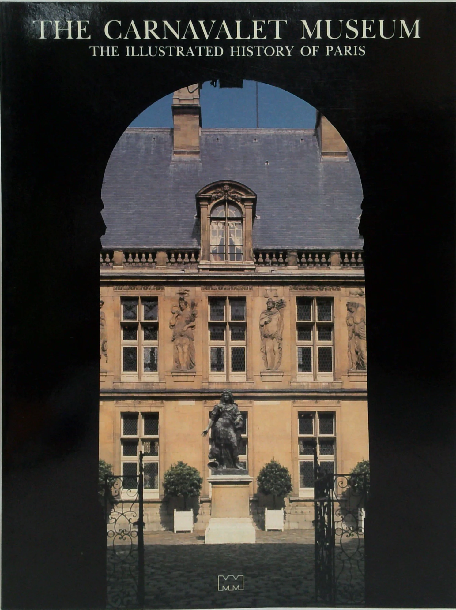 The Carnavalet Museum: The Illustrated History Of Paris A General Survey Of The Collections