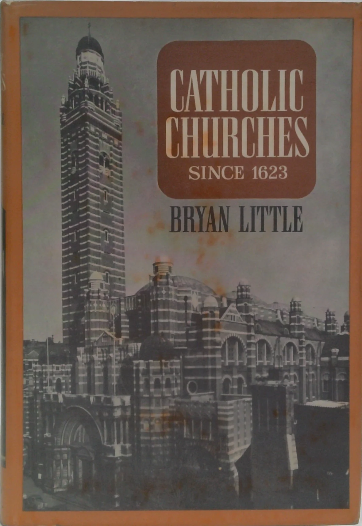 Catholic Churches Since 1623: A Study Of Roman Catholic Churches In England And Wales From Penal Times To The Present Decade