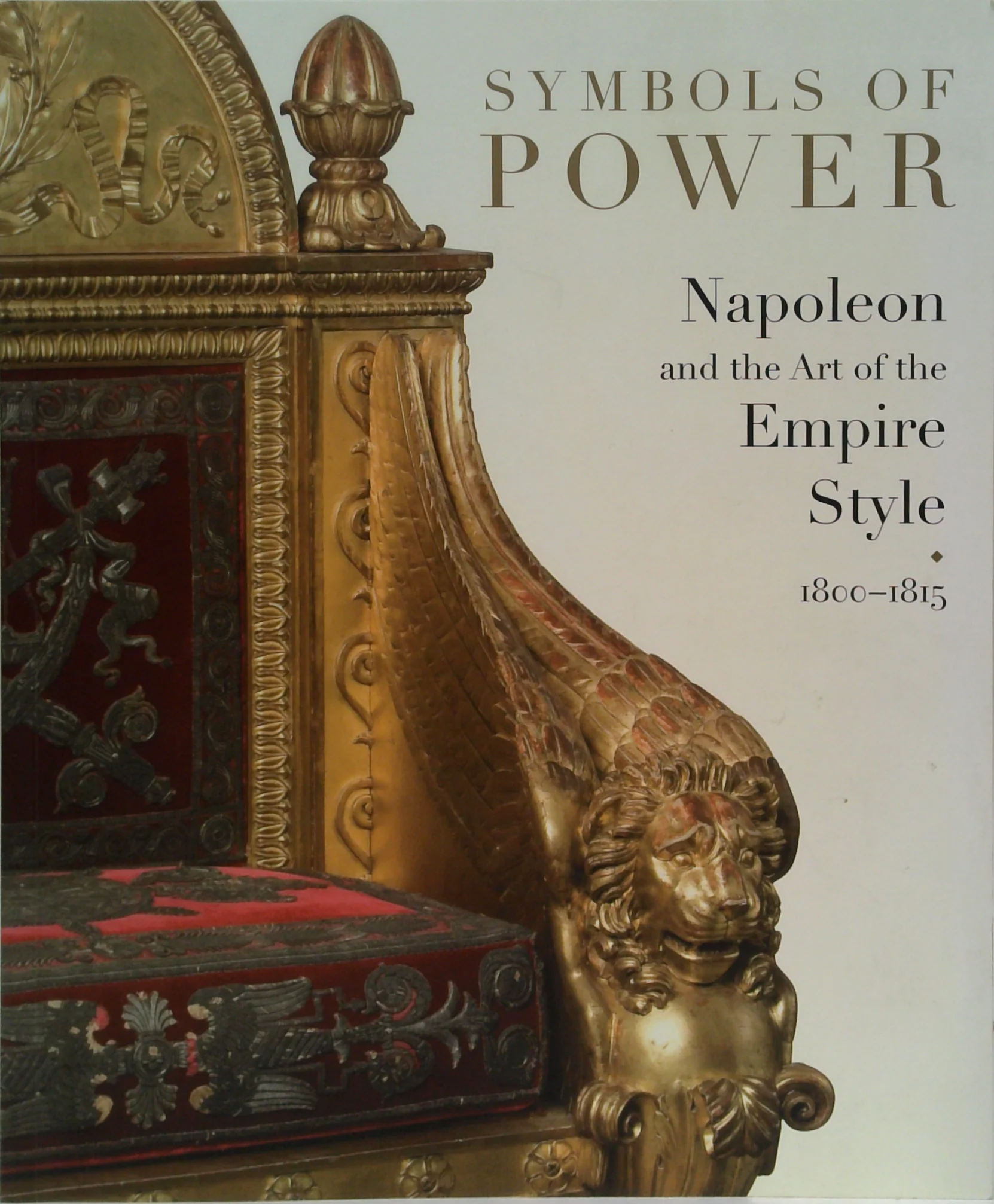 Symbols Of Power: Napoleon And The Art Of The Empire Style 1800-1815