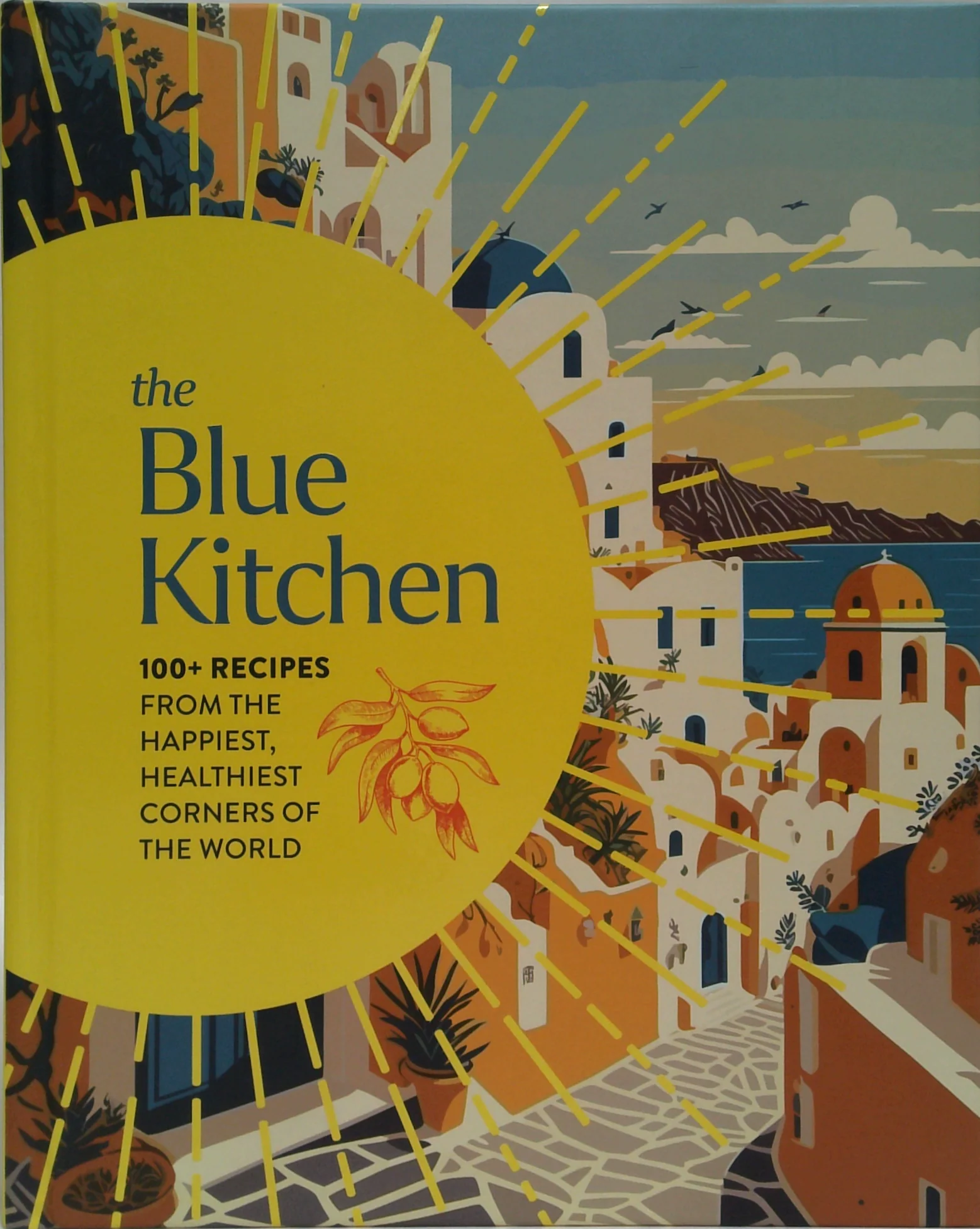 The Blue Kitchen: 100+ Recipes From The Happiest, Healthiest Corners Of The World