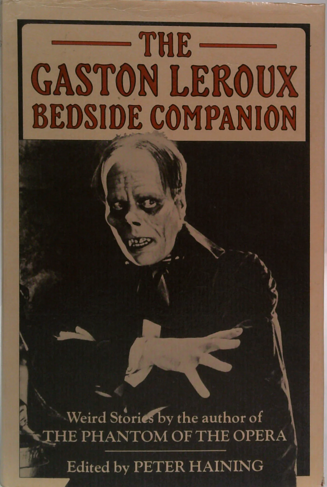 The Gaston Leroux Bedside Companion: Weird Stories By The Author Of 'The Phantom Of The Opera'