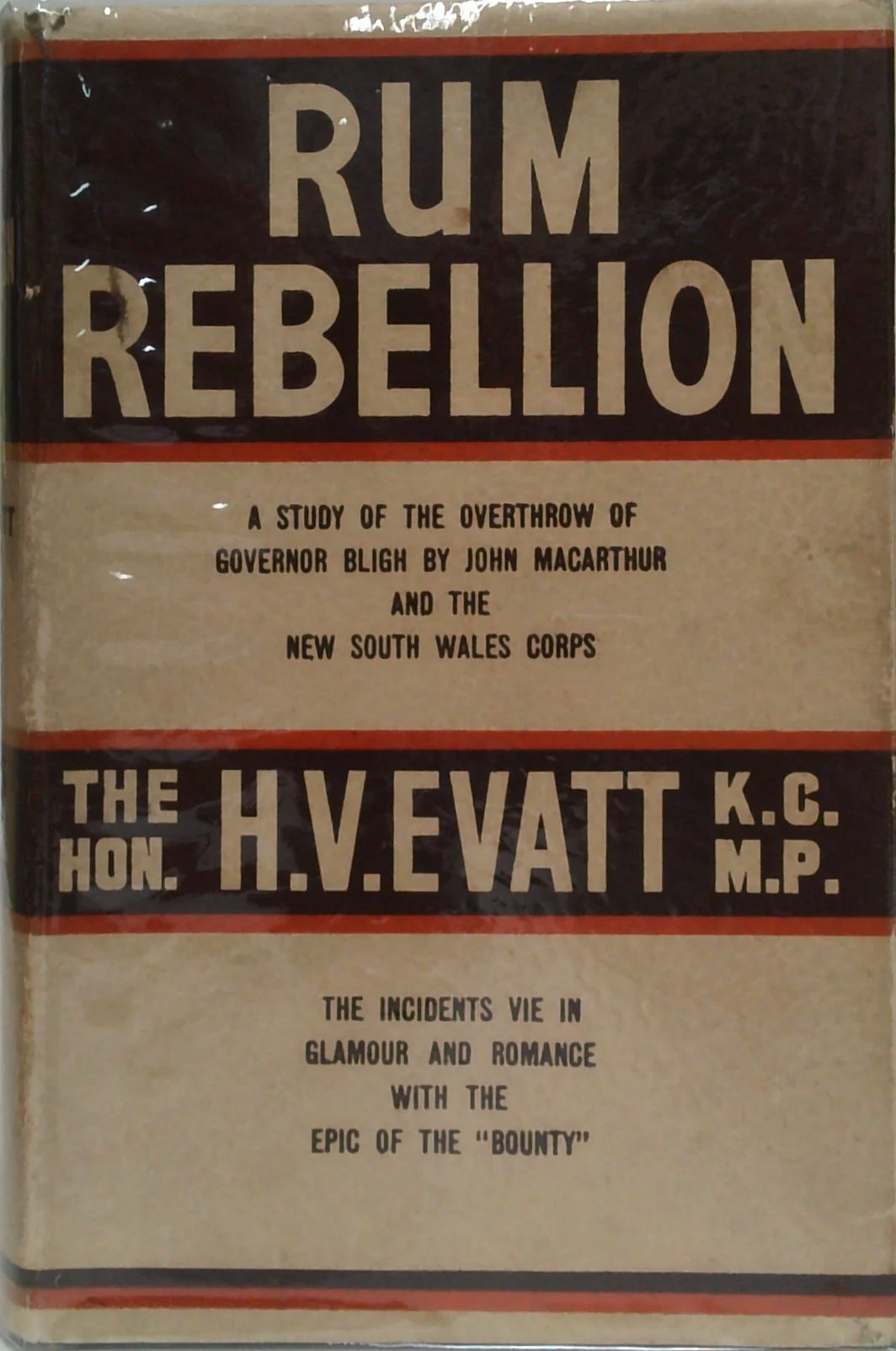 Rum Rebellion: A Study Of The Overthrow Of Governor Bligh By John Macarthur And The New South Wales Corps