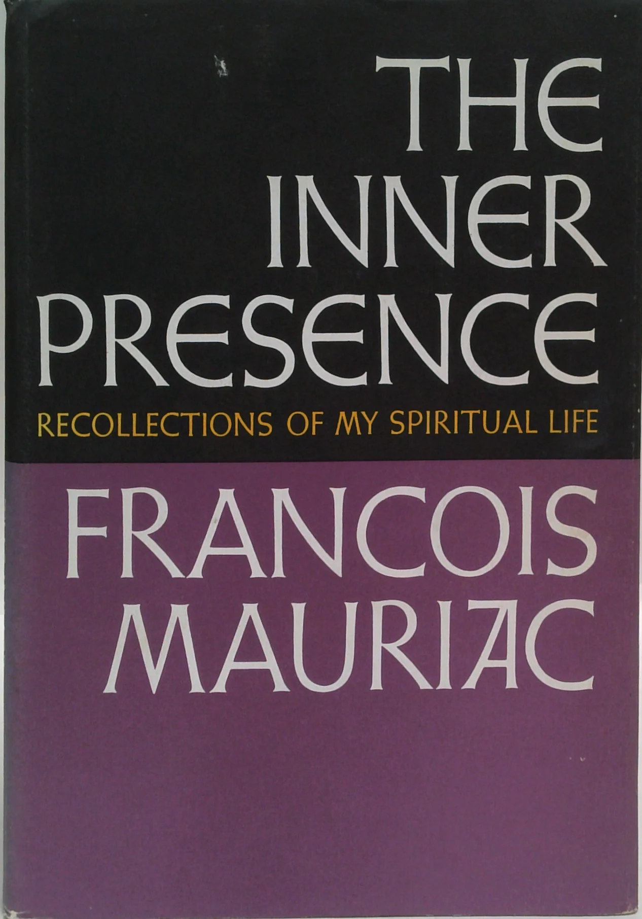 The Inner Presence: (Nouveaux Mémoires Intérieurs): Recollections Of My Spiritual Life