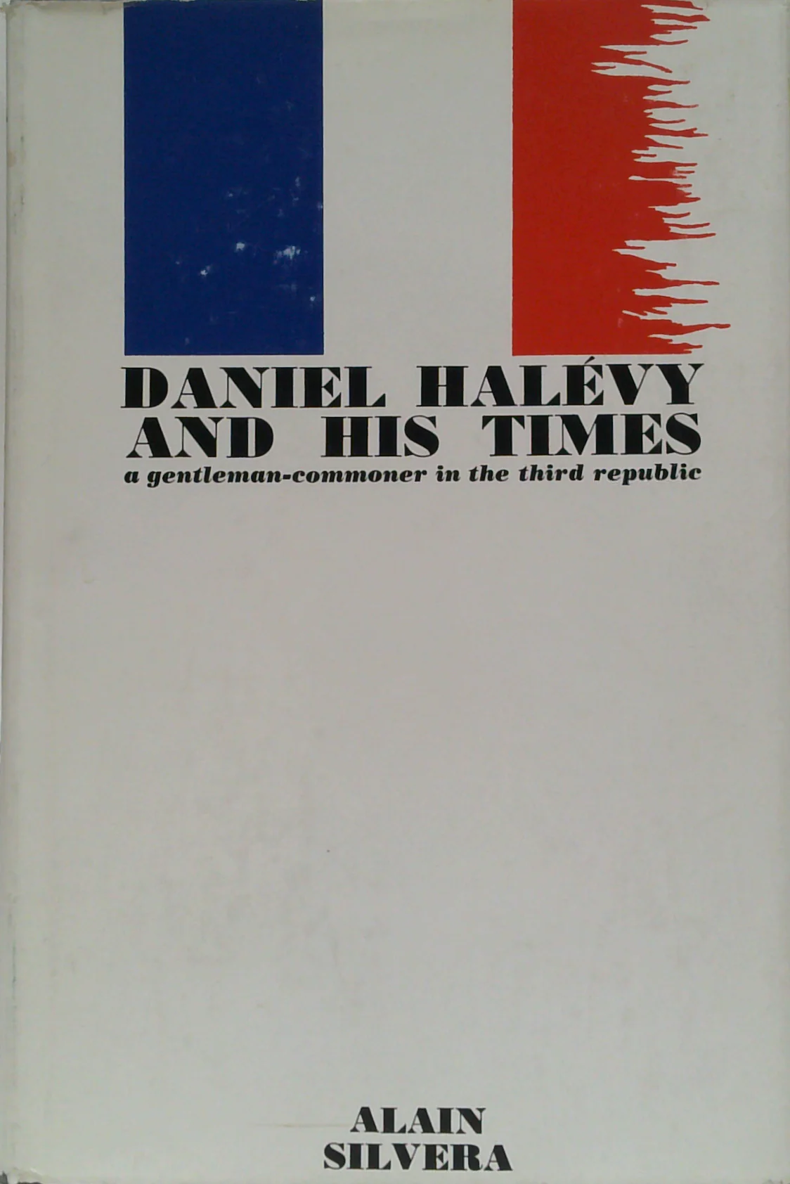 Daniel Halevy And His Times: A Gentleman-Commoner In The Third Republic