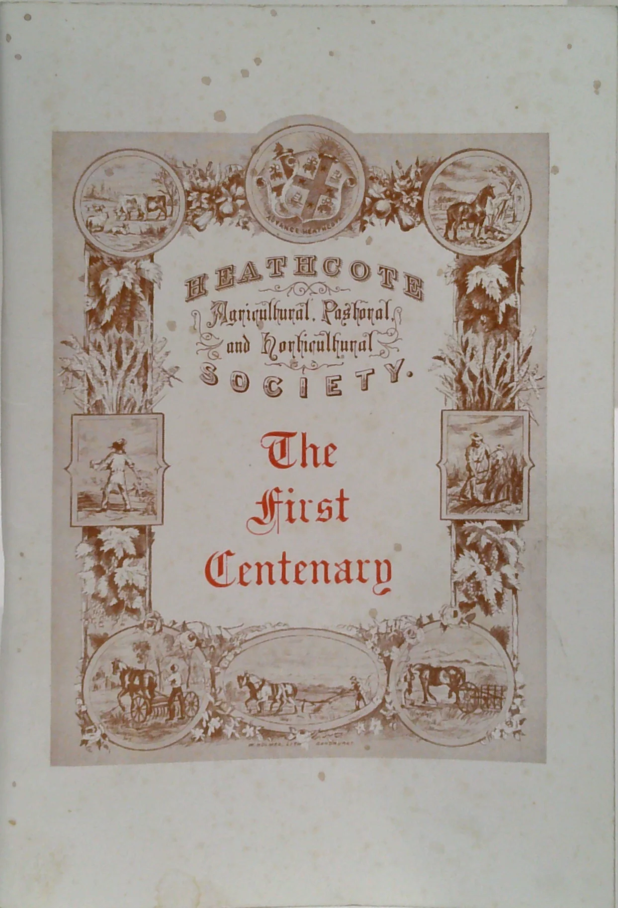 The First Centenary: A History Of The Heathcote Agricultural, Pastoral And Horticultural Society.