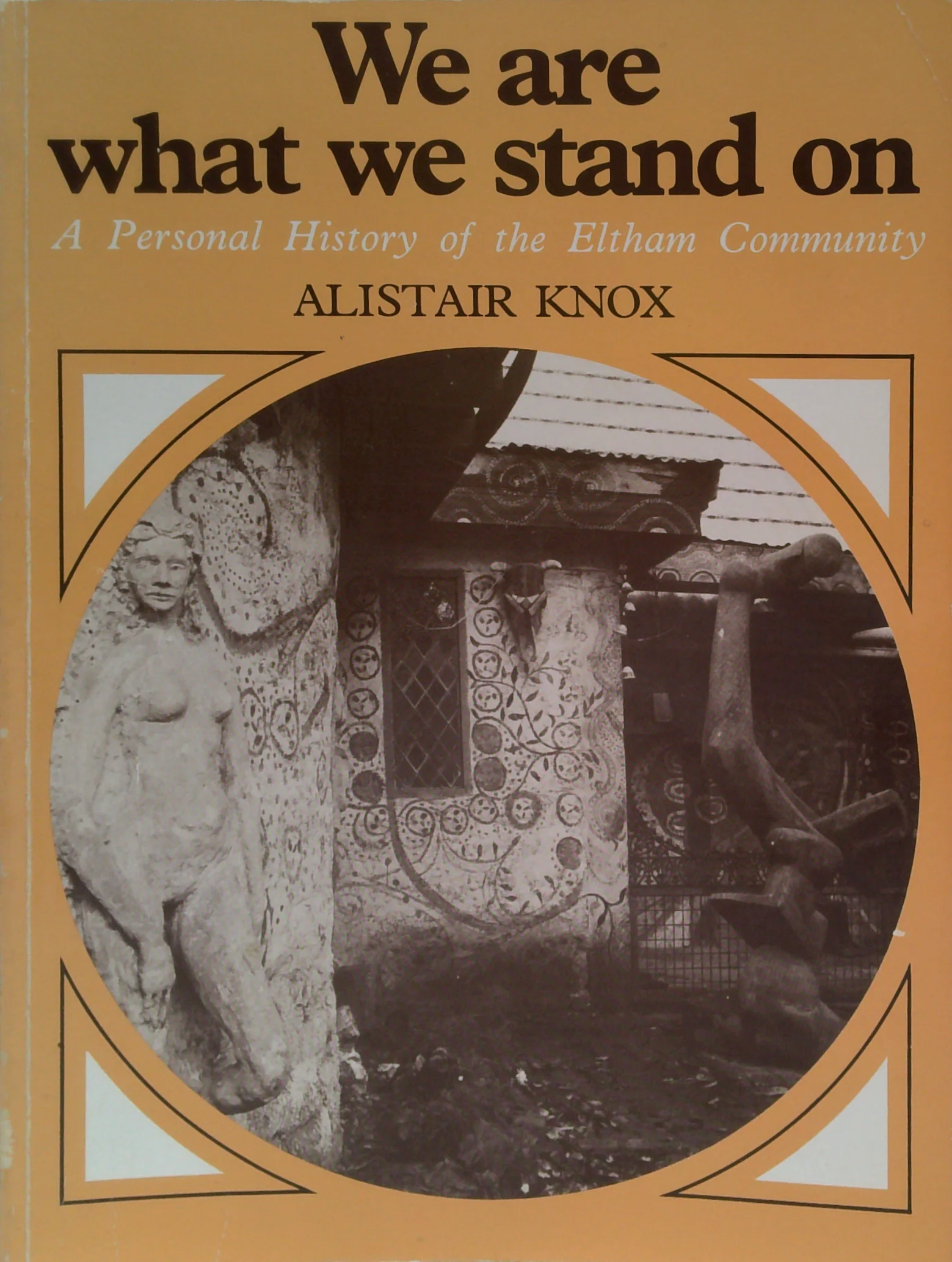 We Are What We Stand On :A Personal History Of The Eltham Community