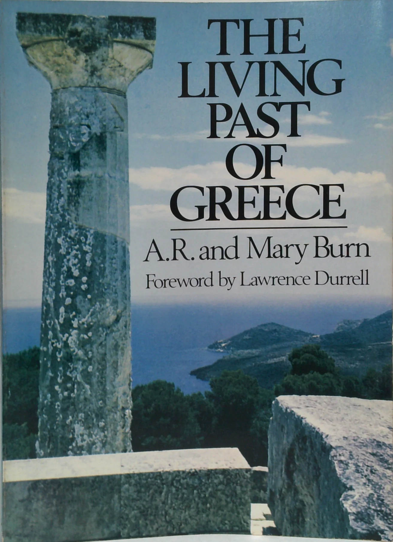 The Living Past Of Greece: A Time-Traveller's Tour Of Historic And Prehistoric Places