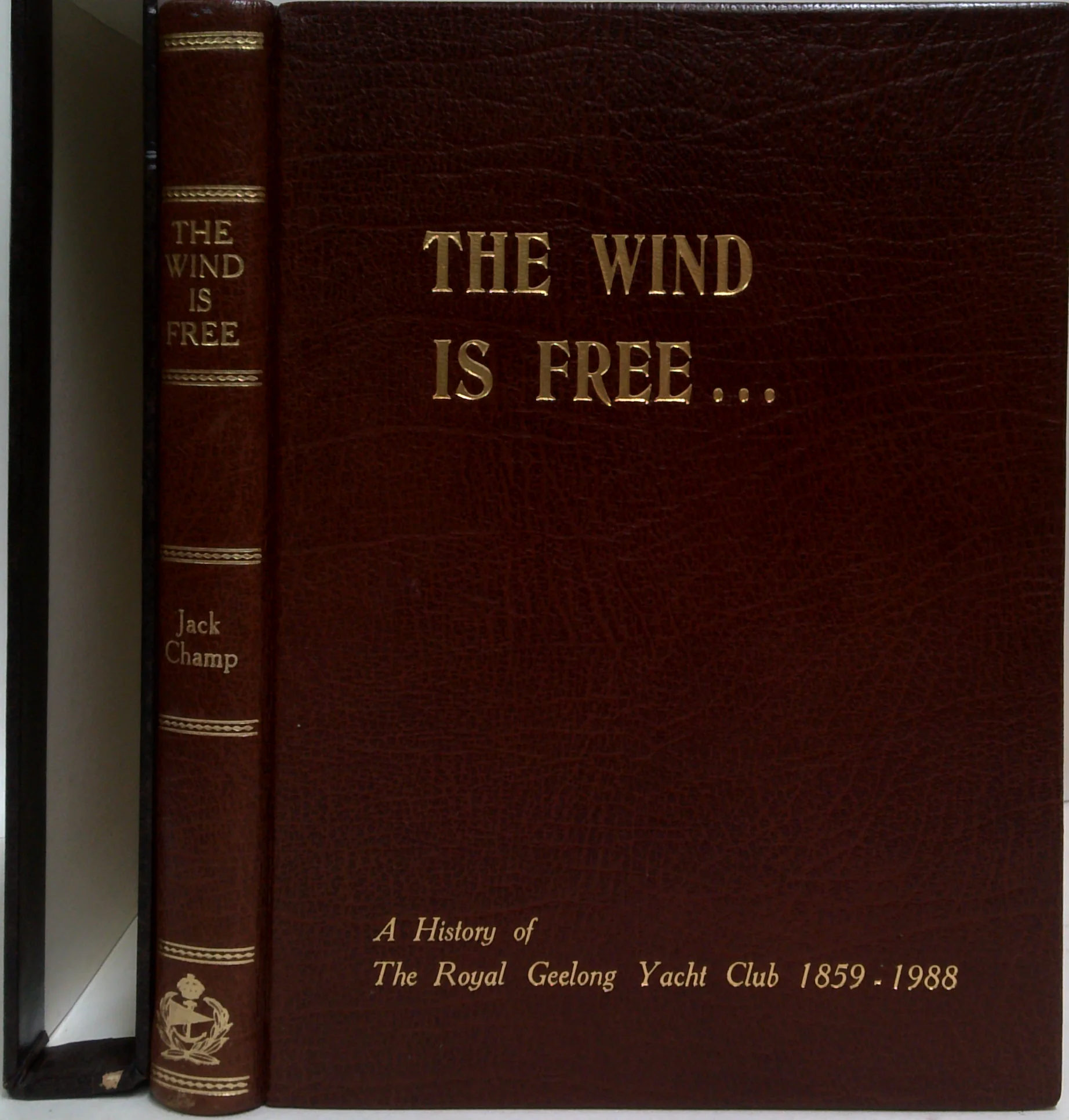 The Wind Is Free...: A History Of The Royal Geelong Yacht Club 1859-1988 (SIGNED)
