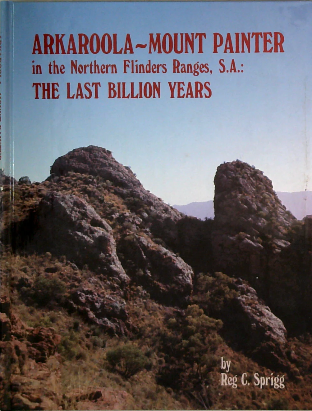 Arkaroola-Mount Painter In The Northern Flinders Ranges, S.A.: The Last Billion Years