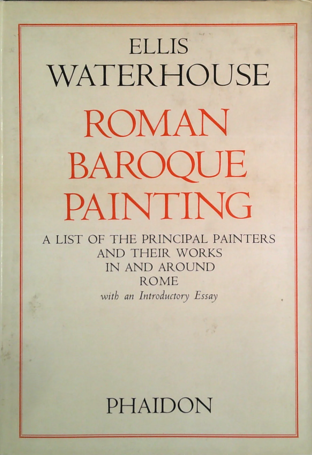 Roman Baroque Painting: A List Of The Principal Painters And Their Works In And Around Rome With An Introductory Essay