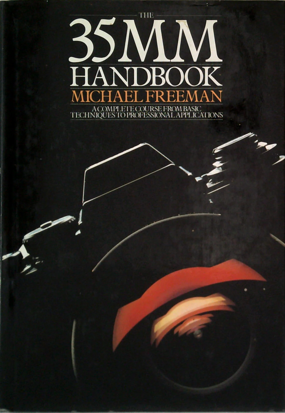 The 35Mm Handbook: A Complete Course From Basic Techniques To Professional Applications