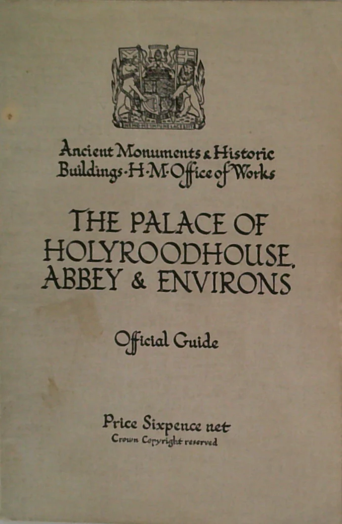 THE PALACE OF HOLYROODHOUSE: Abbey and Environs with a Historical Sketch