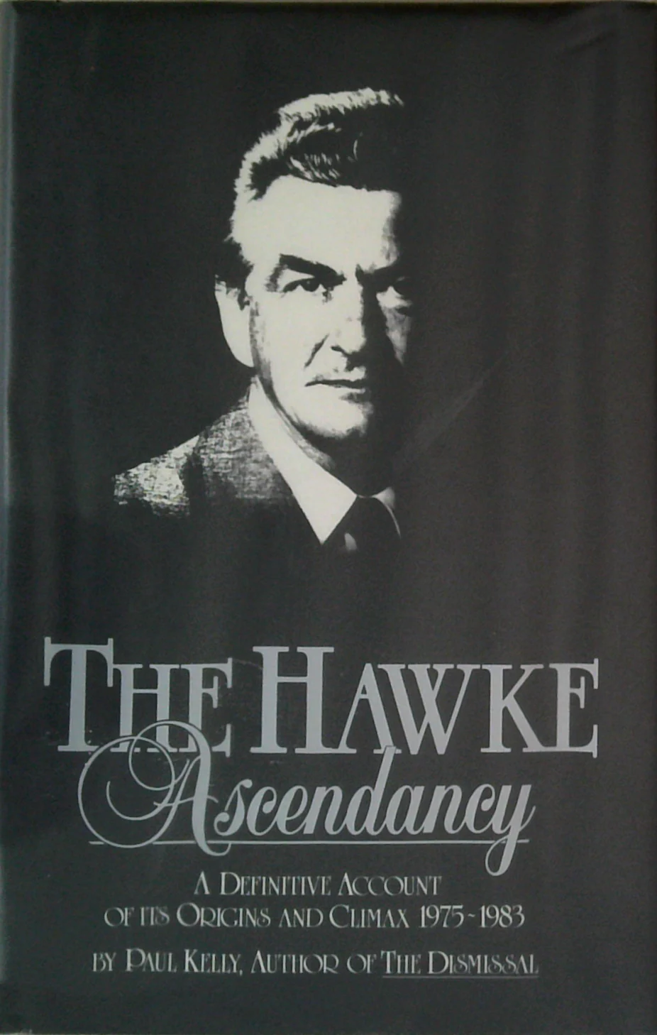 The Hawke Ascendancy: A Definitive Account Of Its Origins And Climax 1975-1983