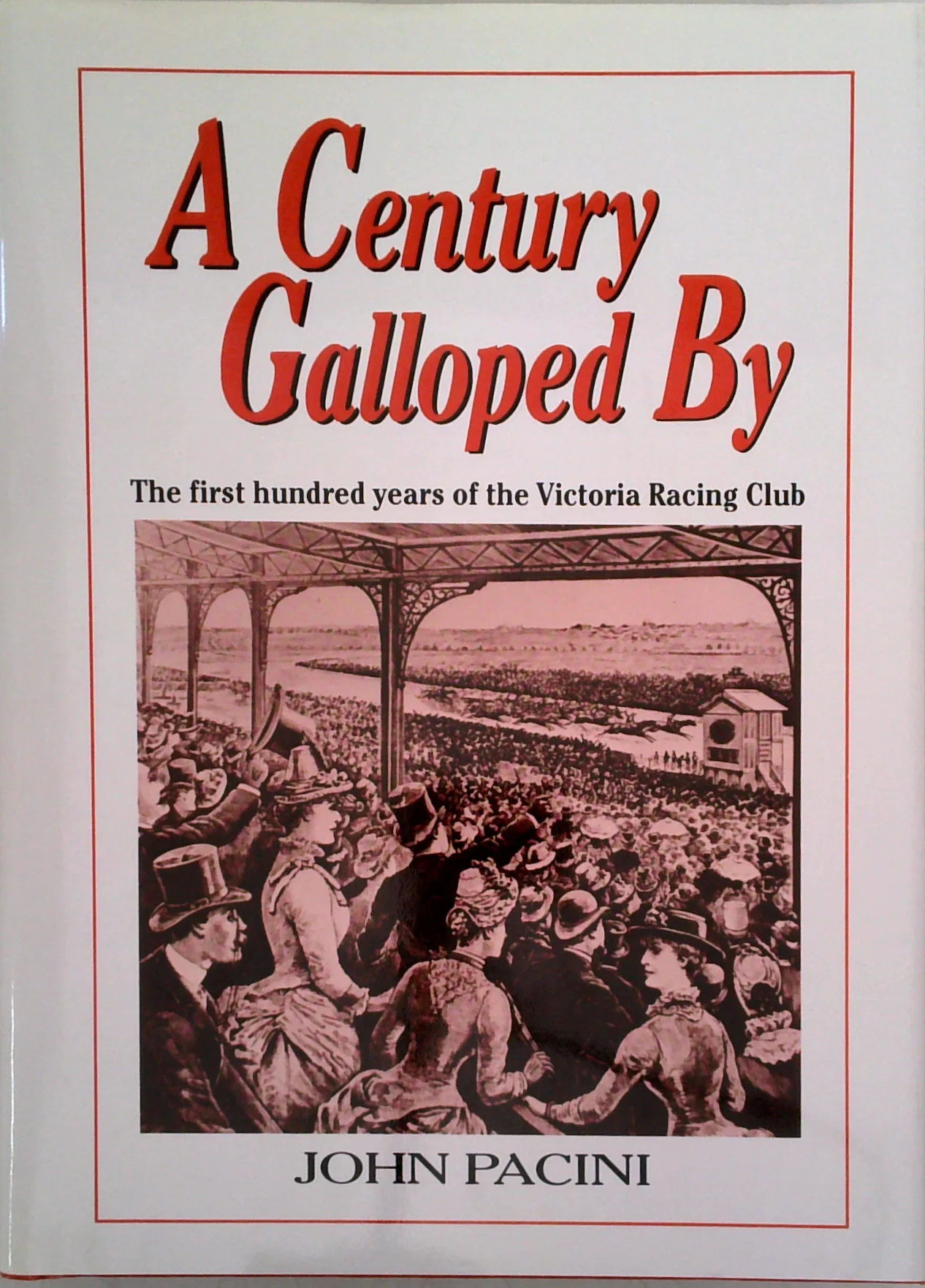 A Century Galloped By: The First Hundred Years Of The Victoria Racing Club