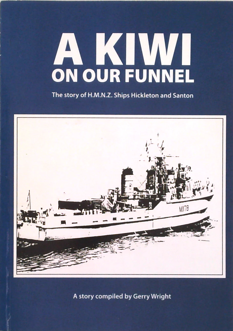 A Kiwi On Our Funnel: The Story Of H.M.N.Z. Ships Hickleton And Santon