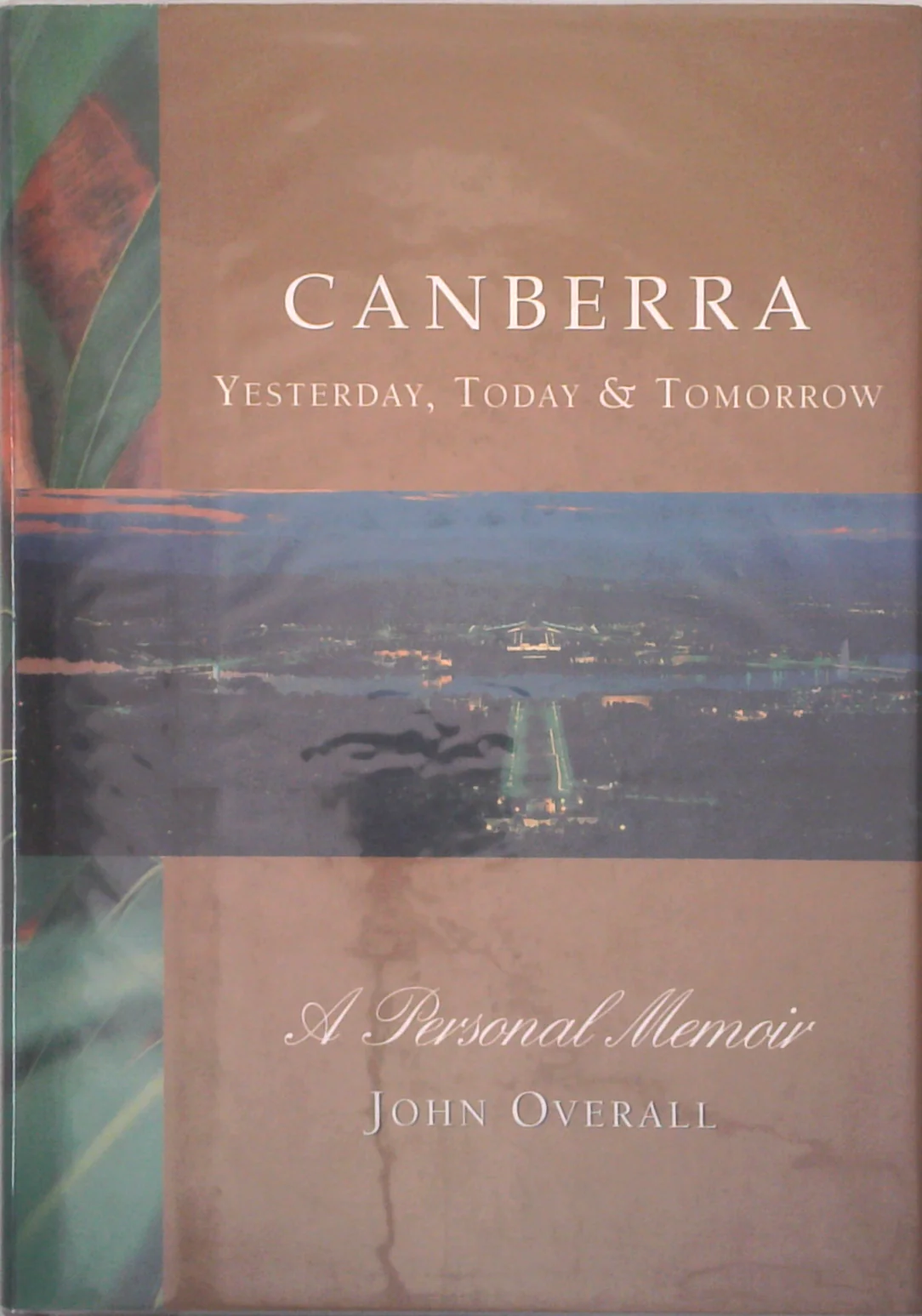 Canberra: Yesterday, Today & Tomorrow; A Personal Memoir