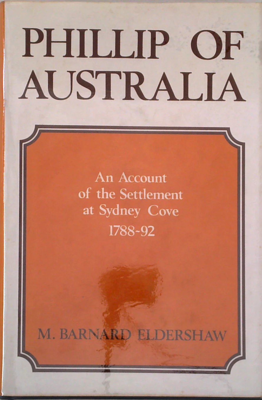Phillip Of Australia: An Account Of The Settlement At Sydney Cove 1788-92