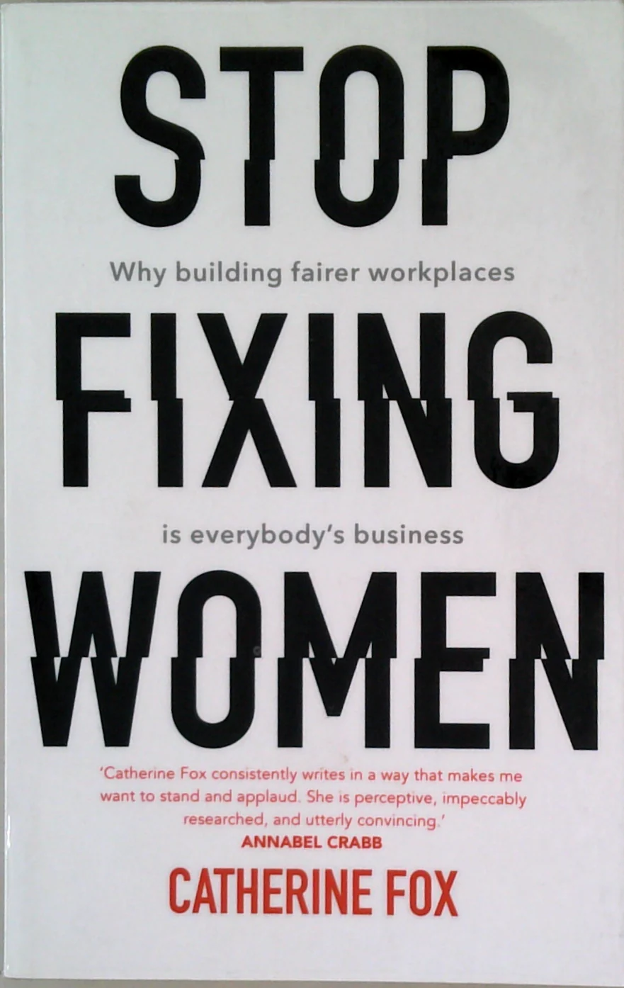 Stop Fixing Women: Why Building Fairer Workplaces Is Everyone's Business