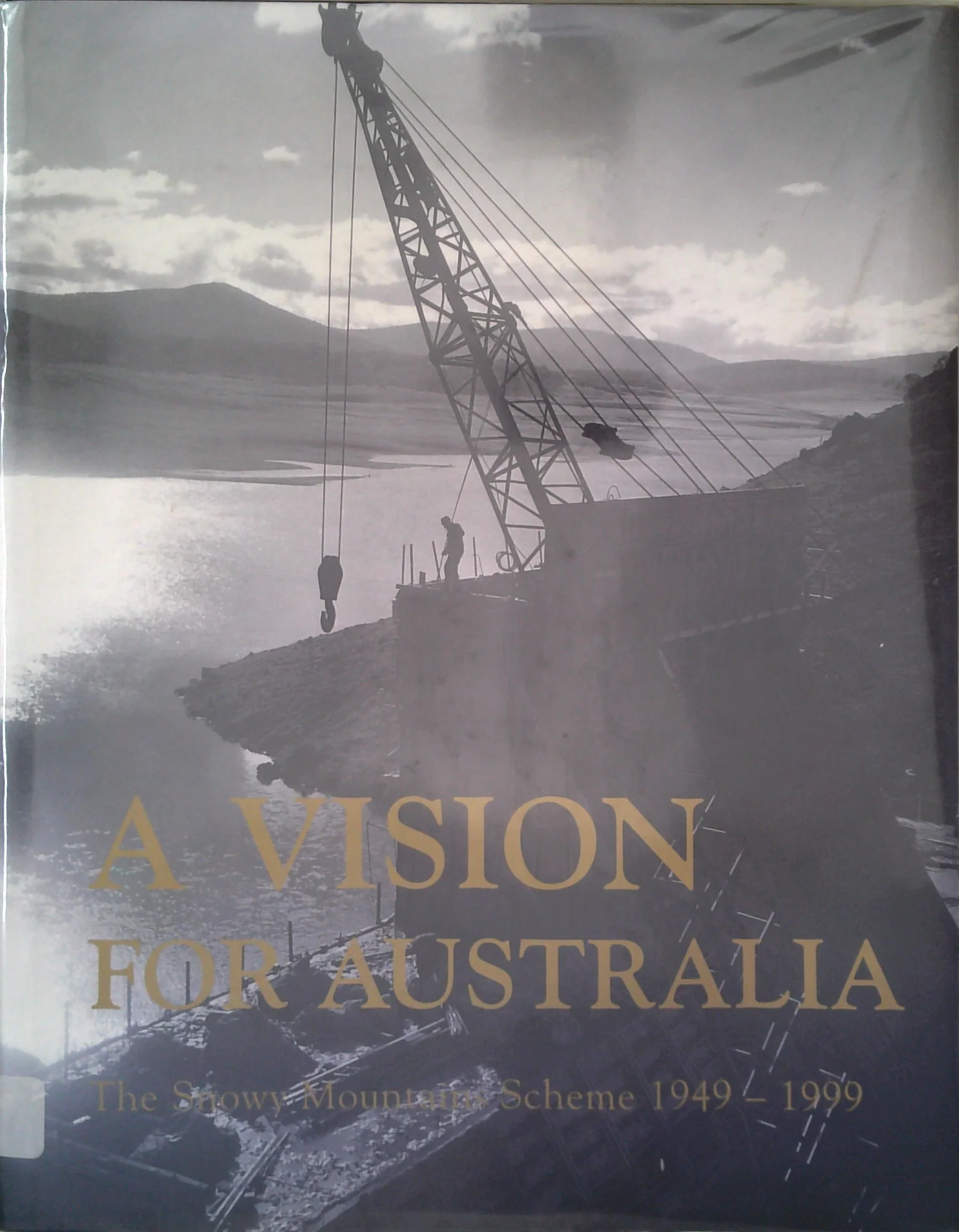 A Vision For Australia: The Snowy Mountains Scheme 1949 - 1999
