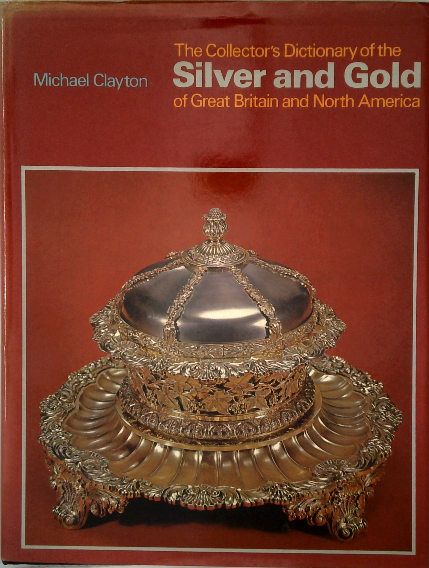 The Collector's Dictionary Of The Silver And Gold Of Great Britain And North America